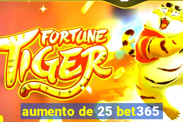 aumento de 25 bet365